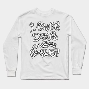 I prefer dogs over people Long Sleeve T-Shirt